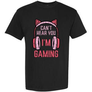 Cant Hear You Im Gaming Garment-Dyed Heavyweight T-Shirt