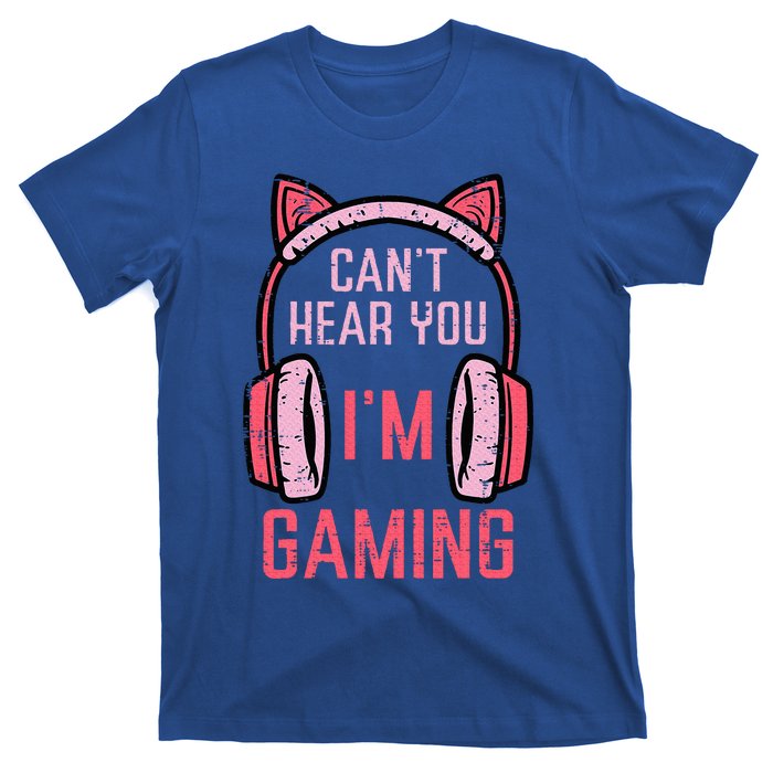 Cant Hear You Im Gaming T-Shirt