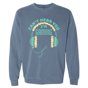 Can't Hear You I'm Gaming Computer and Video Games Garment-Dyed Sweatshirt