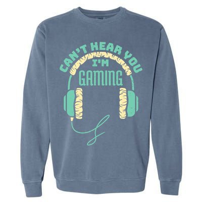 Can't Hear You I'm Gaming Computer and Video Games Garment-Dyed Sweatshirt