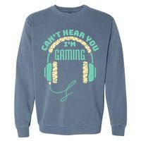 Can't Hear You I'm Gaming Computer and Video Games Garment-Dyed Sweatshirt