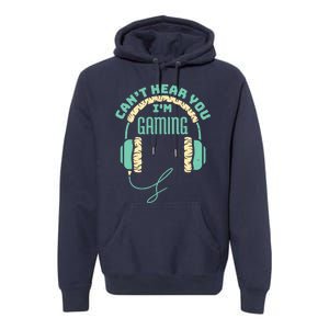 Can't Hear You I'm Gaming Computer and Video Games Premium Hoodie