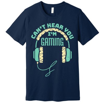 Can't Hear You I'm Gaming Computer and Video Games Premium T-Shirt