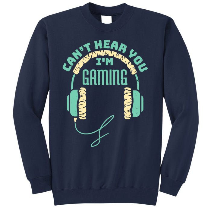 Can't Hear You I'm Gaming Computer and Video Games Tall Sweatshirt