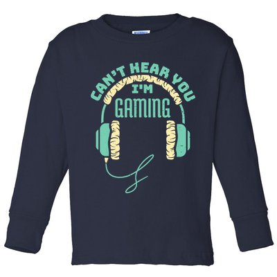 Can't Hear You I'm Gaming Computer and Video Games Toddler Long Sleeve Shirt