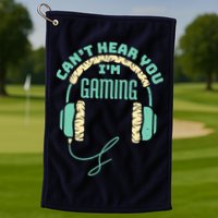 Can't Hear You I'm Gaming Computer and Video Games Golf Towel