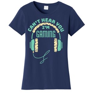 Can't Hear You I'm Gaming Computer and Video Games Women's T-Shirt