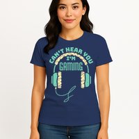 Can't Hear You I'm Gaming Computer and Video Games Womens T-Shirt