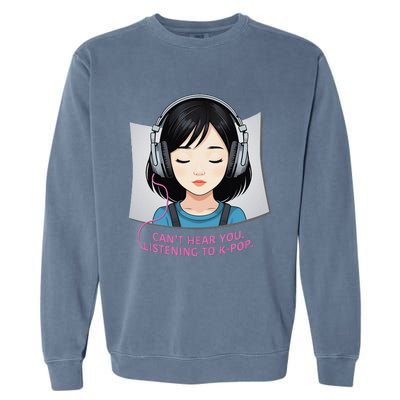 CanT Hear You Listening To Kpop Cute Kpop Headphones Garment-Dyed Sweatshirt