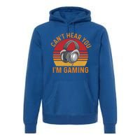 Can't Hear You I'm Gaming Cool Gift Funny Video Gamer Gift Vintage Gift Premium Hoodie