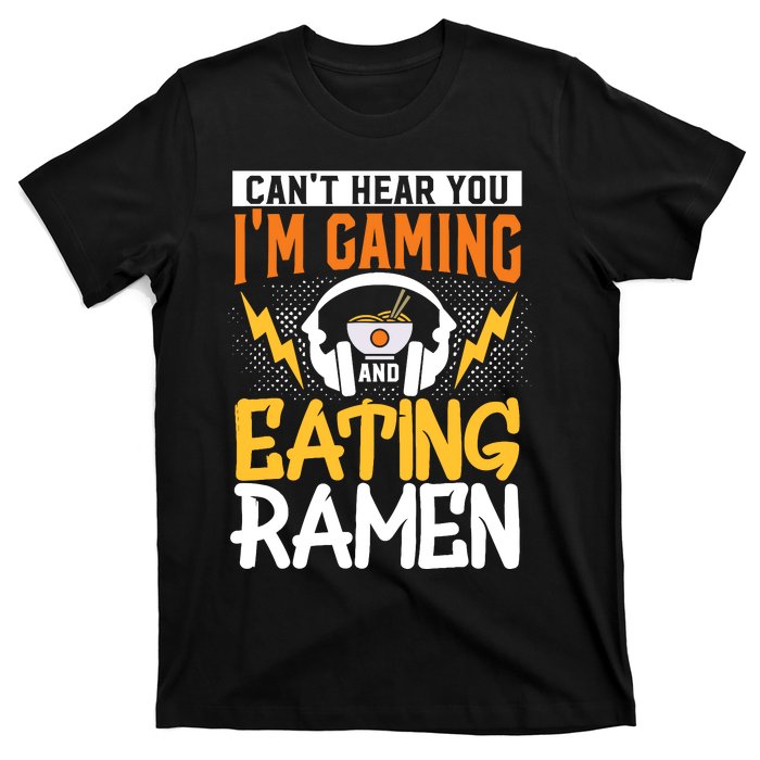 Cant Hear You Im Gaming And Eating Ra Gaming T-Shirt