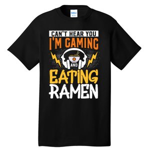 Cant Hear You Im Gaming And Eating Ra Gaming Tall T-Shirt