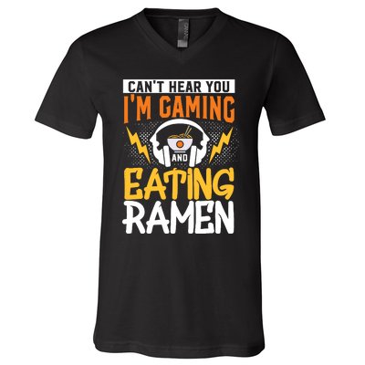 Cant Hear You Im Gaming And Eating Ra Gaming V-Neck T-Shirt