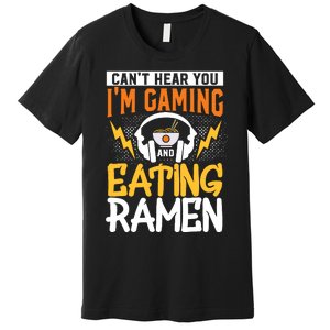 Cant Hear You Im Gaming And Eating Ra Gaming Premium T-Shirt