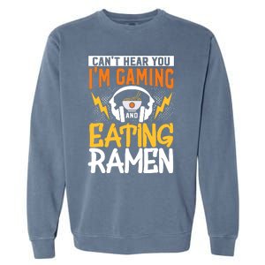 Cant Hear You Im Gaming And Eating Ra Gaming Garment-Dyed Sweatshirt