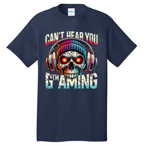 CanT Hear You Gaming Skull Headset Game Lovers Graphic Tall T-Shirt