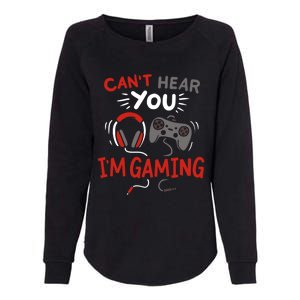 Can't Hear You I'm Gaming Funny Gift For Gamers Gift Womens California Wash Sweatshirt