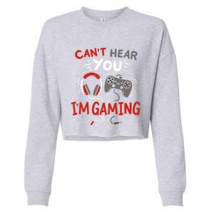 Can't Hear You I'm Gaming Funny Gift For Gamers Gift Cropped Pullover Crew