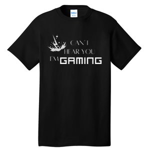 Can’T Hear You I’M Gaming Perfect For Gamers Tall T-Shirt