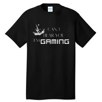 Can’T Hear You I’M Gaming Perfect For Gamers Tall T-Shirt