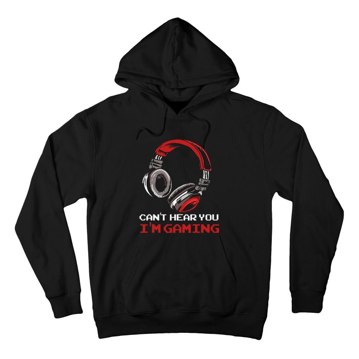 Cant Hear You Im Gaming Gamer Assertion Gift Idea Hoodie