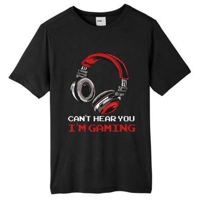 Cant Hear You Im Gaming Gamer Assertion Gift Idea Tall Fusion ChromaSoft Performance T-Shirt