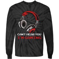 Cant Hear You Im Gaming Gamer Assertion Gift Idea Tie-Dye Long Sleeve Shirt