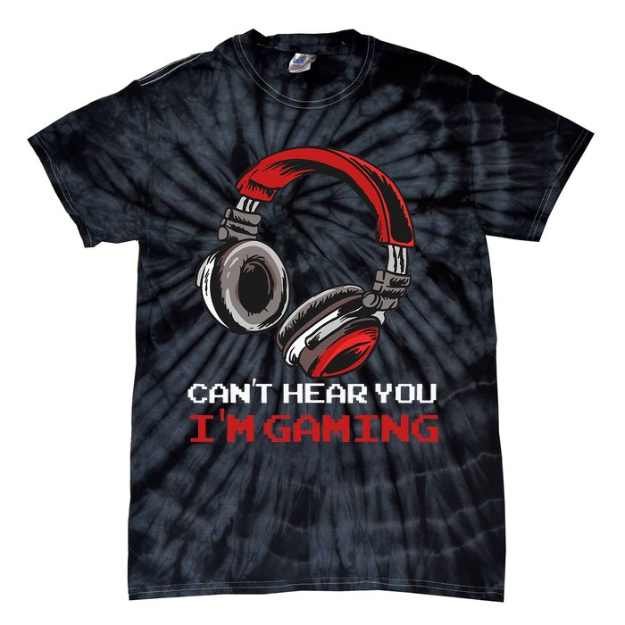 Cant Hear You Im Gaming Gamer Assertion Gift Idea Tie-Dye T-Shirt