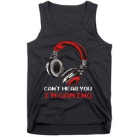 Cant Hear You Im Gaming Gamer Assertion Gift Idea Tank Top