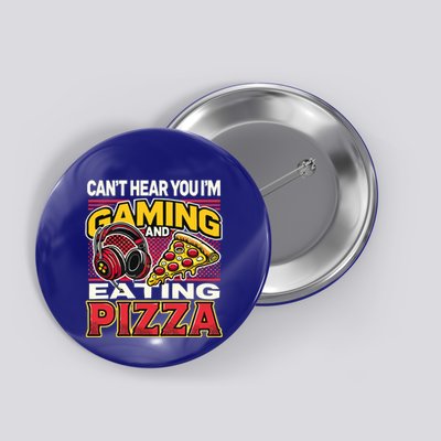 CanT Hear You IM Gaming And Eating Pizza Gaming Cool Gift Button