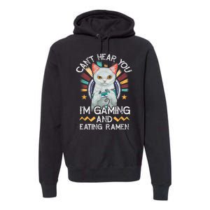 CanT Hear You IM Gaming Video Gamer Ramen Cat Premium Hoodie