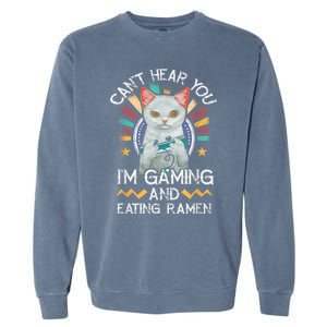 CanT Hear You IM Gaming Video Gamer Ramen Cat Garment-Dyed Sweatshirt