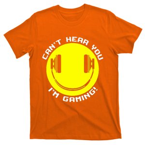 Cant Hear You Im Gaming T-Shirt