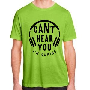 CanT Hear You IM Gaming Headphones Funny Quote Gift Adult ChromaSoft Performance T-Shirt