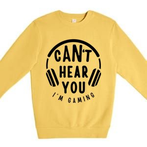 CanT Hear You IM Gaming Headphones Funny Quote Gift Premium Crewneck Sweatshirt