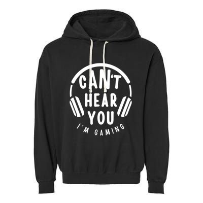 CanT Hear You IM Gaming Headphones Funny Quote Gift Garment-Dyed Fleece Hoodie