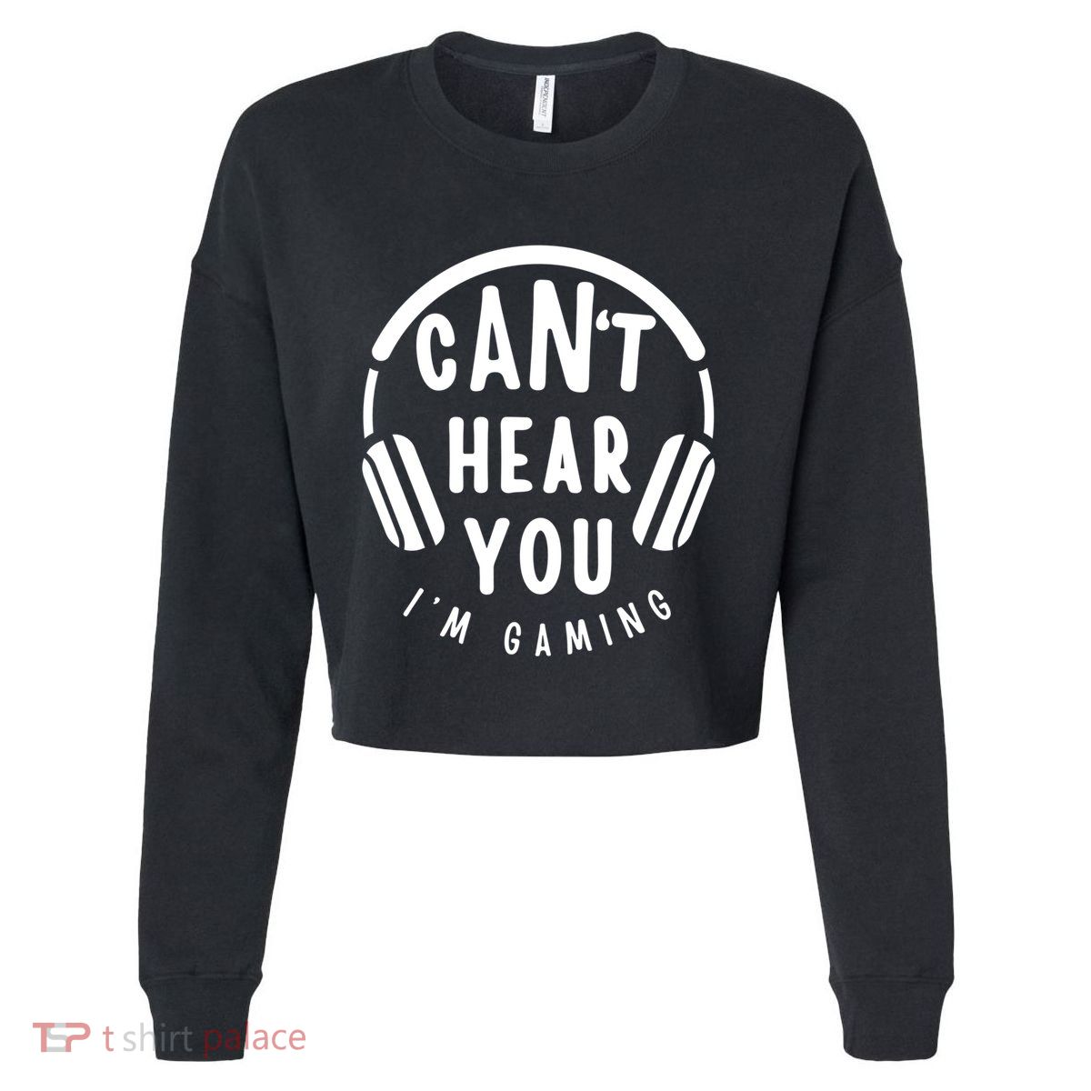 CanT Hear You IM Gaming Headphones Funny Quote Gift Cropped Pullover Crew