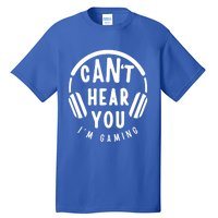 CanT Hear You IM Gaming Headphones Funny Quote Gift Tall T-Shirt