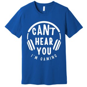 CanT Hear You IM Gaming Headphones Funny Quote Gift Premium T-Shirt