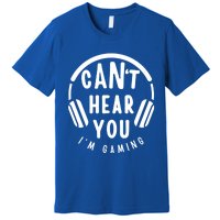 CanT Hear You IM Gaming Headphones Funny Quote Gift Premium T-Shirt