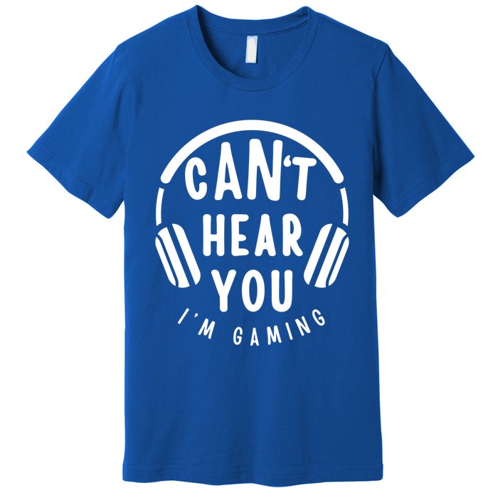 CanT Hear You IM Gaming Headphones Funny Quote Gift Premium T-Shirt