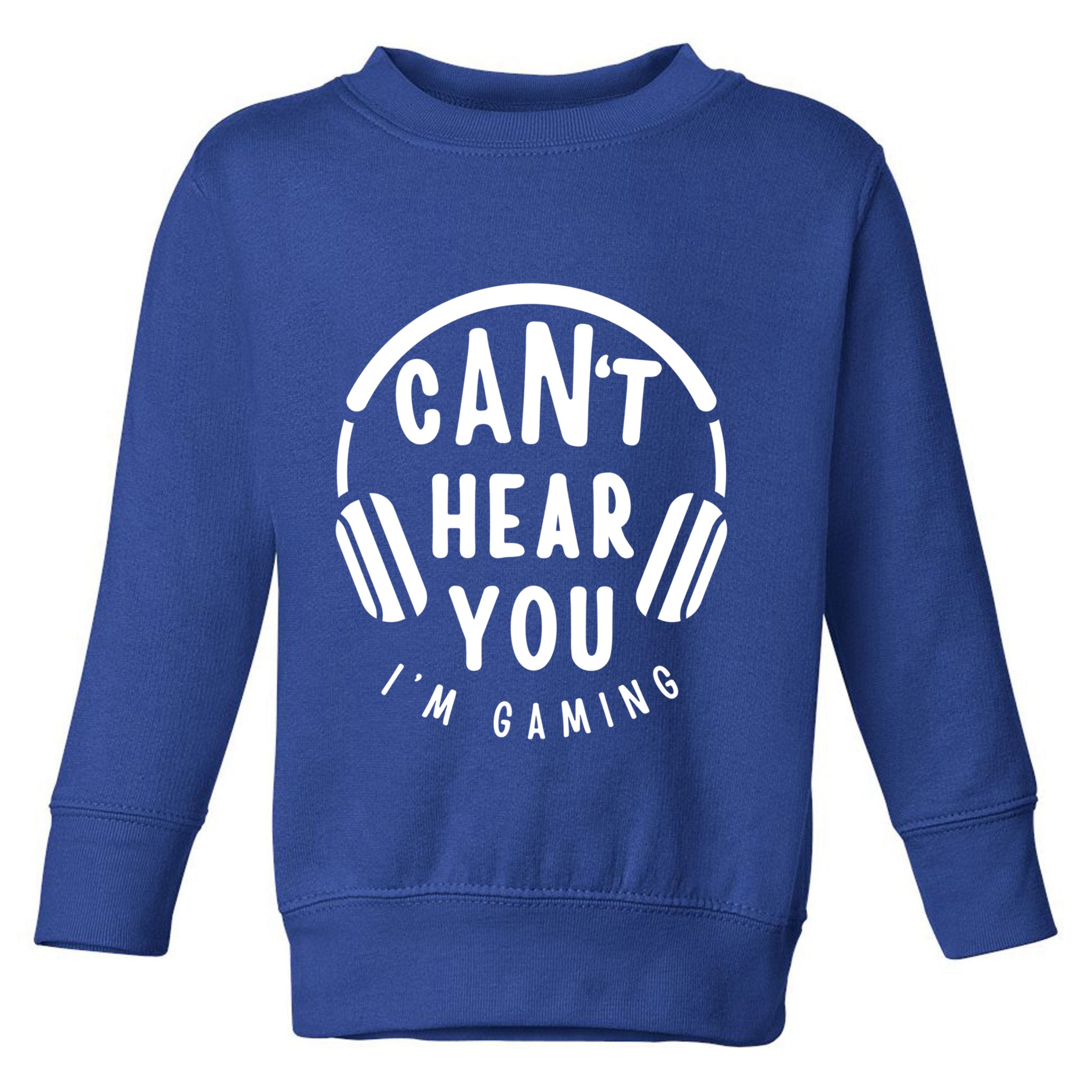 CanT Hear You IM Gaming Headphones Funny Quote Gift Toddler Sweatshirt