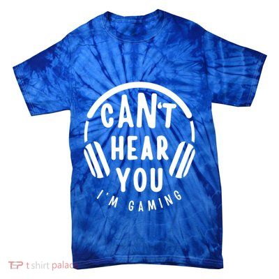 CanT Hear You IM Gaming Headphones Funny Quote Gift Tie-Dye T-Shirt