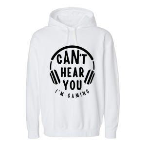 CanT Hear You IM Gaming Headphones Funny Quote Gift Garment-Dyed Fleece Hoodie