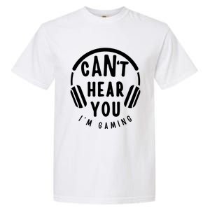 CanT Hear You IM Gaming Headphones Funny Quote Gift Garment-Dyed Heavyweight T-Shirt