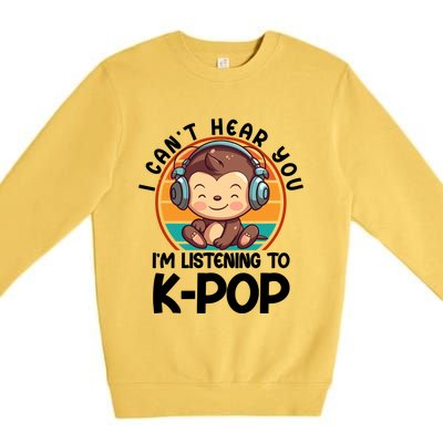 CanT Hear You IM Listening Kpop Merchandise Monkey Great Gift Premium Crewneck Sweatshirt