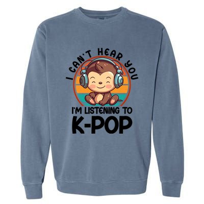 CanT Hear You IM Listening Kpop Merchandise Monkey Great Gift Garment-Dyed Sweatshirt