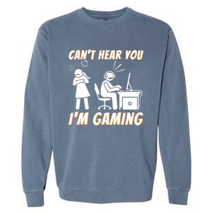 Cant Hear You Im Gaming Funny Video Gamer Gift Garment-Dyed Sweatshirt