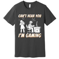 Cant Hear You Im Gaming Funny Video Gamer Gift Premium T-Shirt