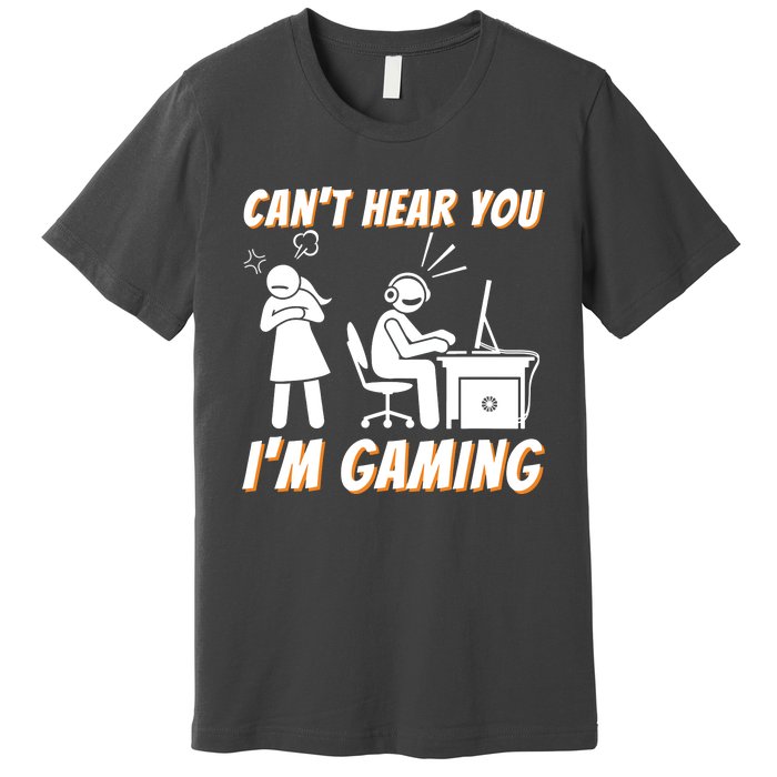 Cant Hear You Im Gaming Funny Video Gamer Gift Premium T-Shirt